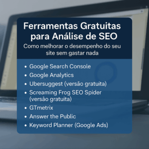 Ferramentas Gratuitas para Análise de SEO: Como Melhorar o Desempenho do Seu Site Sem Gastar Nada